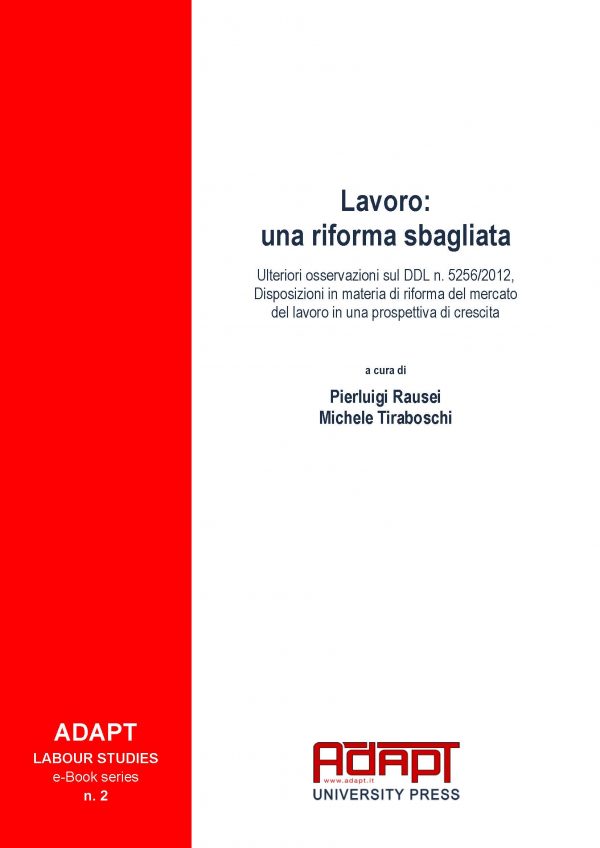 Lavoro: una riforma sbagliata Ulteriori osservazioni sul DDL n. 5256/2012 - Disposizioni in materia di riforma del mercato del lavoro in una prospettiva di crescita