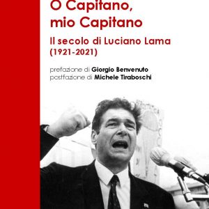 O Capitano, mio Capitano Il secolo di Luciano Lama (1921-2021)