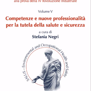 Il sistema prevenzionistico e le tutele assicurative alla prova della IV Rivoluzione Industriale. Volume V. Competenze e nuove professionalità per la tutela della salute e sicurezza