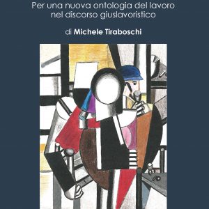 Persona e lavoro tra tutele e mercato. Per una nuova ontologia del lavoro nel discorso giuslavoristico