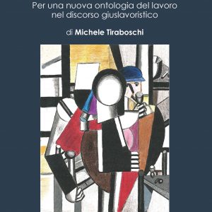 Persona e lavoro tra tutele e mercato. Per una nuova ontologia del lavoro nel discorso giuslavoristico