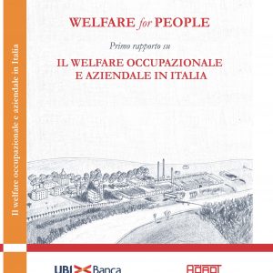 Welfare for People. Primo rapporto su Il welfare occupazionale e aziendale in Italia