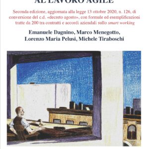 Guida pratica al lavoro agile. Seconda edizione, aggiornata alla legge 13 ottobre 2020, n. 126, di conversione del c.d. «decreto agosto»