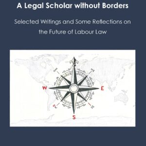 Manfred Weiss. A Legal Scholar without Borders Selected Writings and Some Reflections on the Future of Labour Law