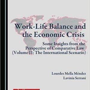 Work-Life Balance and the Economic Crisis: Some Insights from the Perspective of Comparative Law (Volume II: The International Scenario)
