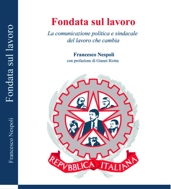 Fondata sul lavoro. La comunicazione politica e sindacale del lavoro che cambia