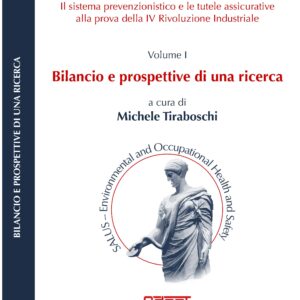 Il sistema prevenzionistico e le tutele assicurative alla prova della IV Rivoluzione Industriale.  Volume I. Bilancio e prospettive di una ricerca