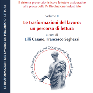 Il sistema prevenzionistico e le tutele assicurative alla prova della IV Rivoluzione Industriale. Volume II. Le trasformazioni del lavoro: un percorso di lettura