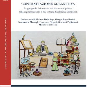 Atlante della contrattazione collettiva. La geografia dei mercati del lavoro nel prisma della rappresentanza e dei sistemi di relazioni industriali