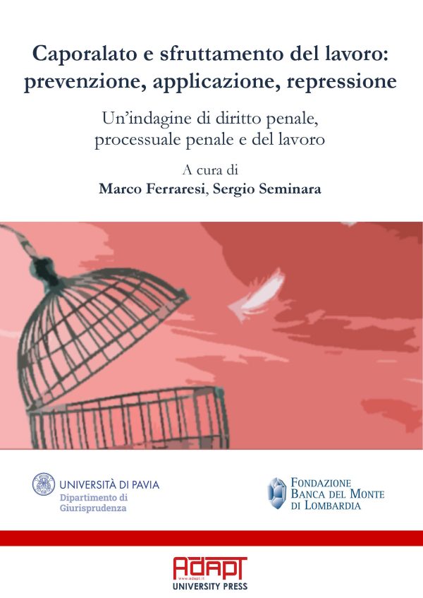Caporalato e sfruttamento del lavoro: prevenzione, applicazione, repressione. Un’indagine di diritto penale, processuale penale e del lavoro