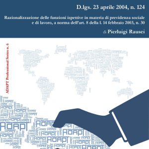 Vent’anni dopo il decreto di riforma dei servizi ispettivi. D.lgs. 23 aprile 2004, n. 124. Razionalizzazione delle funzioni ispettive in materia di previdenza sociale e di lavoro, a norma dell’art. 8 della l. 14 febbraio 2003, n. 30