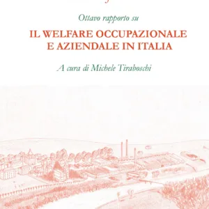 Welfare for People. Ottavo rapporto su Il welfare occupazionale e aziendale in Italia