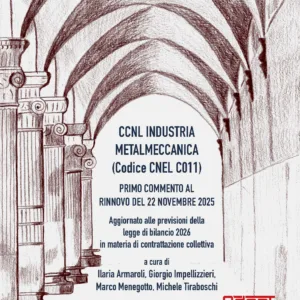 CCNL industria metalmeccanica (Codice CNEL C011). Primo commento al rinnovo del 22 novembre 2025. CCNL industria metalmeccanica (Codice CNEL C011). Primo commento al rinnovo del 22 novembre 2025. Aggiornato alle previsioni della legge di bilancio 2026 in materia di contrattazione collettiva