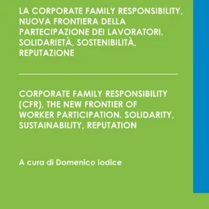 La Corporate Family Responsibility, nuova frontiera della partecipazione dei lavoratori. Solidarietà, sostenibilità, reputazione